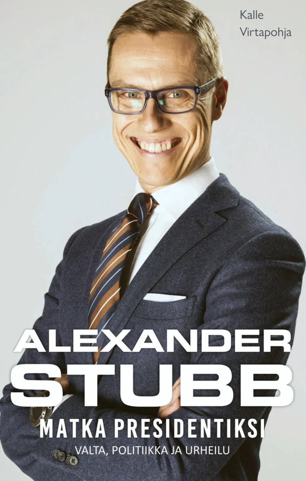 Alexander Stubb - Matka presidentiksi - Valta, politiikka ja urheilu