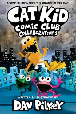 Cat Kid Comic Club 4: Collaborations: from the Creator of Dog Man