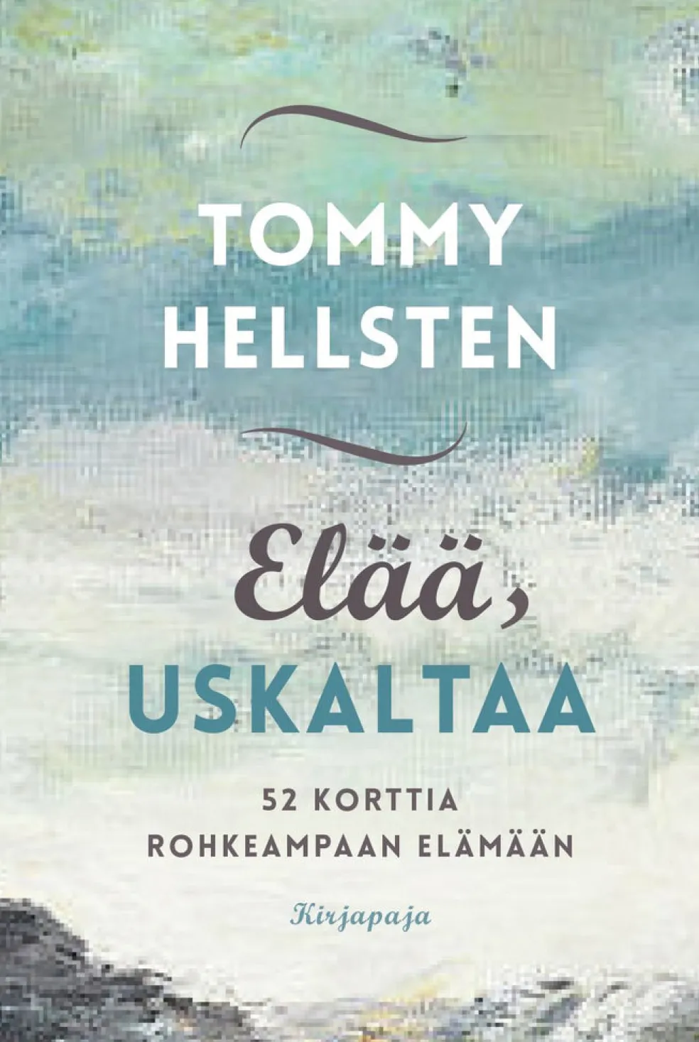 Elää, uskaltaa - 52 korttia rohkeampaan elämään