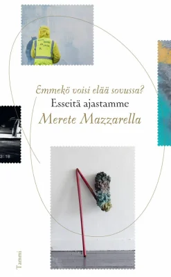 Emmekö voisi elää sovussa? - Esseitä ajastamme