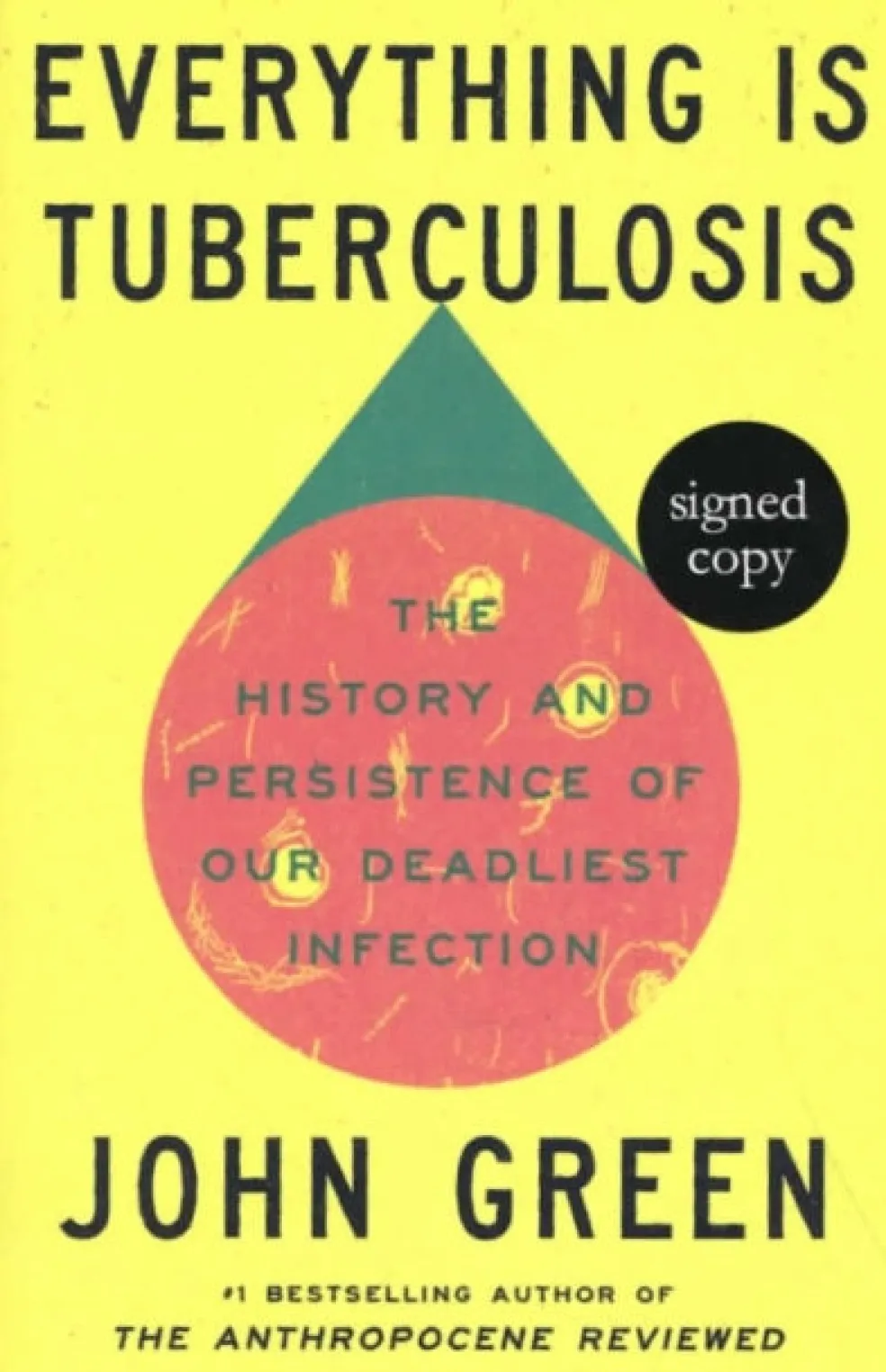 Everything Is Tuberculosis: The History and Persistence of Our Deadliest Infection (Signed Edition)