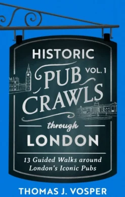 Historic Pub Crawls Through London, Vol. 1