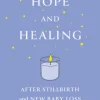 Hope and Healing After Stillbirth And New Baby Loss