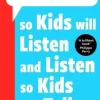 How to Talk so Kids Will Listen and Listen so Kids Will Talk