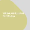 Jerrykannussani on kiljua