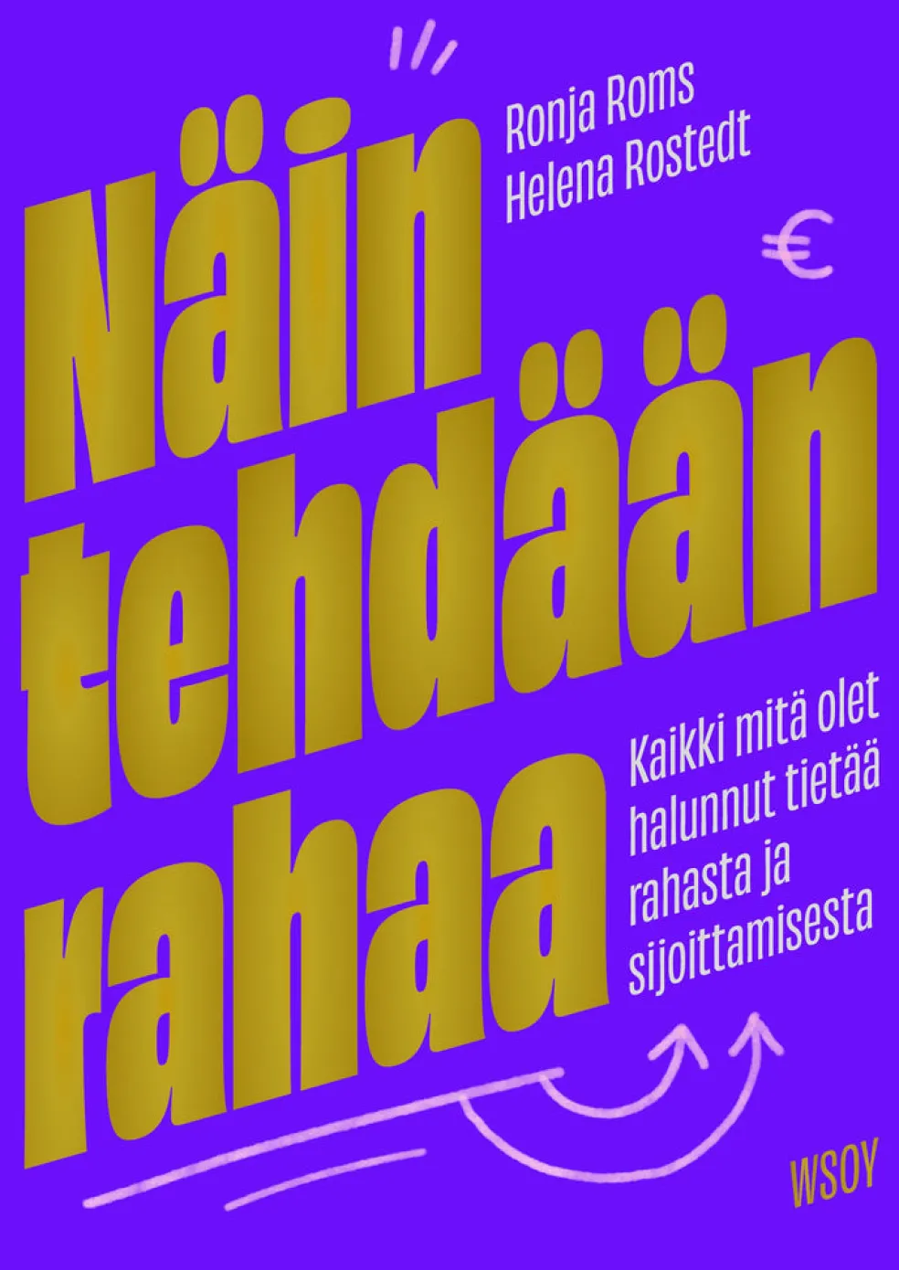 Näin tehdään rahaa: Kaikki mitä olet halunnut tietää rahasta ja sijoittamisesta