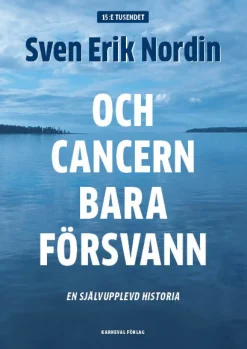 Och cancern bara försvann : en självupplevd historia