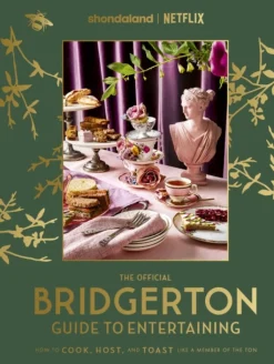 Official Bridgerton Guide to Entertaining: How to Cook, Host, and Toast Like a Member of the Ton, The