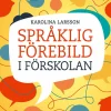 Språklig förebild i förskolan : kommunikation och ledarskap som påverkar barns lärande
