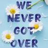 Things We Never Got Over
