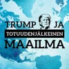 Trump ja totuuden jälkeinen maailma