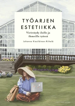 Työarjen estetiikka – virittäydy ilolle ja ihmeille työssä